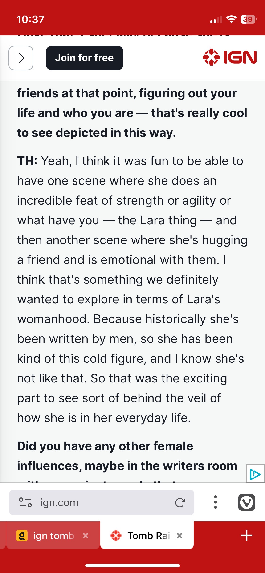 Quote from an IGN interview about the upcoming Tomb Raider anime: 
TH: Yeah, I think it was fun to be able to have one scene where she does an incredible feat of strength or agility or what have you — the Lara thing — and then another scene where she's hugging a friend and is emotional with them. I think that's something we definitely wanted to explore in terms of Lara's womanhood. Because historically she's been written by men, so she has been kind of this cold figure, and I know she's not like that. So that was the exciting part to see sort of behind the veil of how she is in her everyday life.