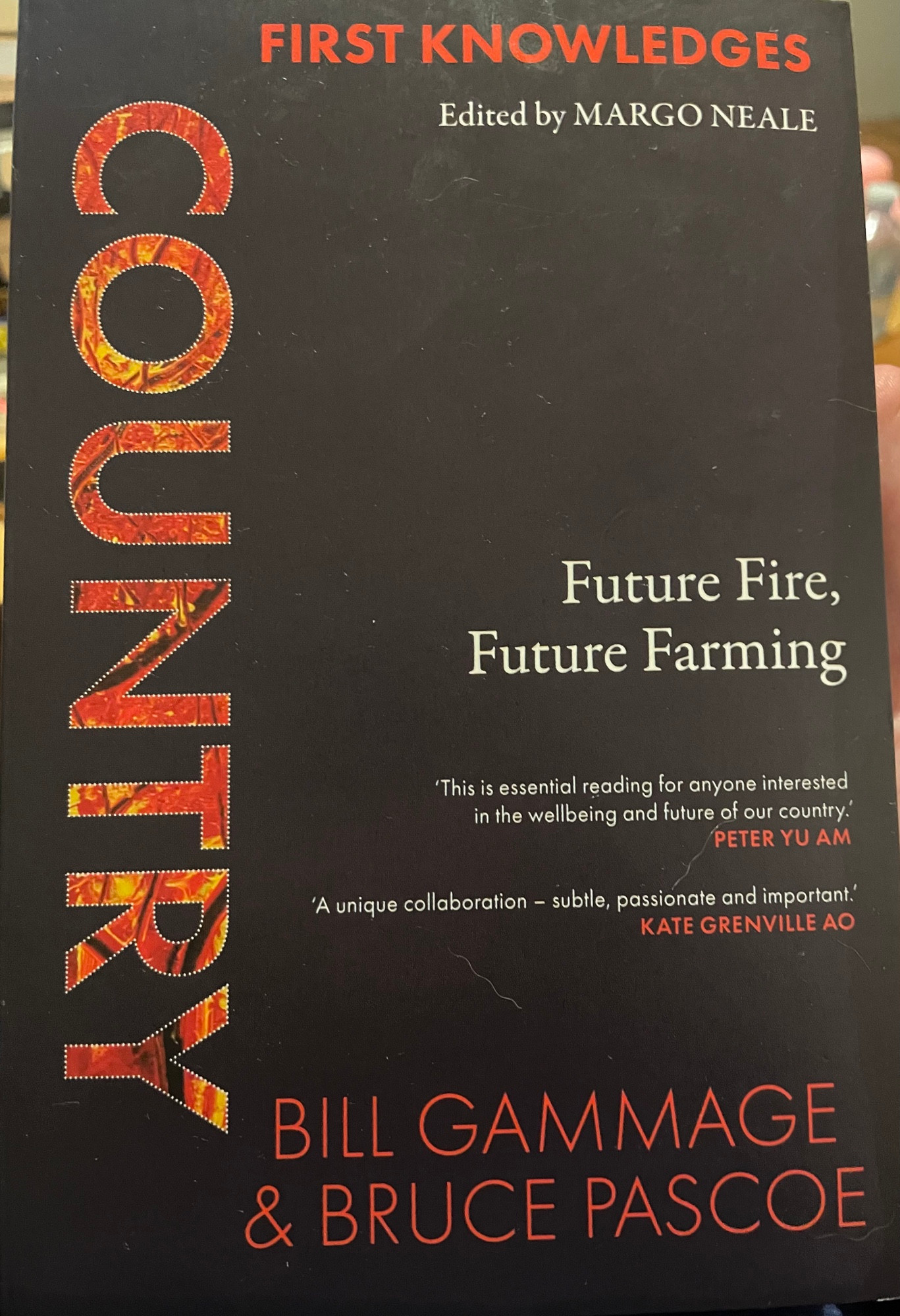 Front cover: FIRST KNOWLEDGES Edited by MARGO NEALE COUNTRY: Future Fire, Future Farming BILL GAMMAGE & BRUCE PASCOE